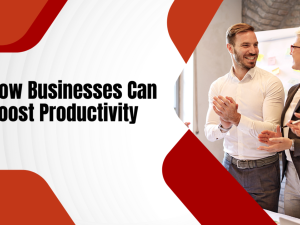 How Businesses Can Boost Productivity